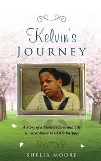 Cover image for Kelvin's Journey: A Story of a Mother's Love and Life in Accordance to GOD'S Purpose