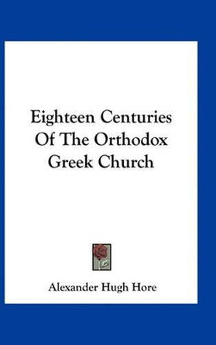 Cover image for Eighteen Centuries of the Orthodox Greek Church
