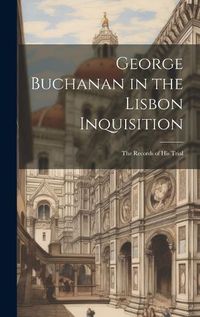 Cover image for George Buchanan in the Lisbon Inquisition