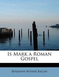 Cover image for Is Mark a Roman Gospel