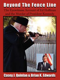 Cover image for Beyond the Fence Line: The Eyewitness Account of Ed Hoffman and the Murder of President John F. Kennedy