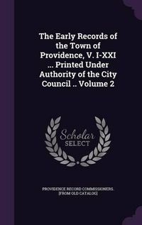 Cover image for The Early Records of the Town of Providence, V. I-XXI ... Printed Under Authority of the City Council .. Volume 2