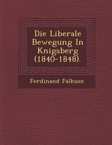 Cover image for Die Liberale Bewegung in K Nigsberg (1840-1848).