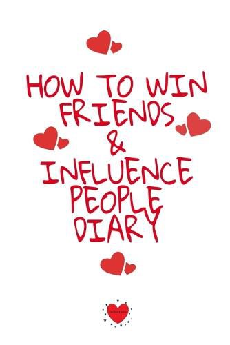 Cover image for How To Win Friends And Influence People Agenda: Write Down Your Favorite Things, Gratitude, Inspirations, Quotes, Sayings & Notes About Your Secrets Of How To Win Friends And Influence People In Your Personal Law Of Attraction Jounal Notebook