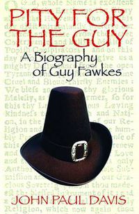 Cover image for Pity for the Guy: A Biography of Guy Fawkes