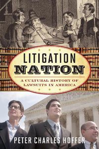 Cover image for Litigation Nation: A Cultural History of Lawsuits in America