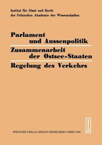 Cover image for Parlament Und Aussenpolitik Zusammenarbeit Der Ostsee-Staaten Regelung Des Verkehrs: Viertes Kolloquium Der Bundesdeutschen Und Polnischen Juristen 1978