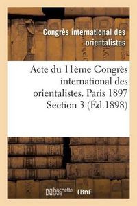 Cover image for Acte Du 11eme Congres International Des Orientalistes. Paris 1897 Section 3