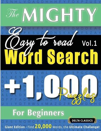 Cover image for The Mighty Easy to Read Word Search - 1,000 Puzzles for Beginners - Delta Classics - Giant Edition - Find 20,000 Words, the Ultimate Challenge!