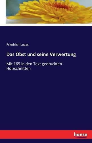 Cover image for Das Obst und seine Verwertung: Mit 165 in den Text gedruckten Holzschnitten