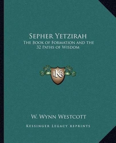 Sepher Yetzirah: The Book of Formation and the 32 Paths of Wisdom