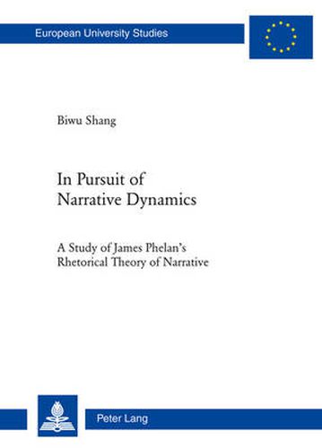 In Pursuit of Narrative Dynamics: A Study of James Phelan's Rhetorical Theory of Narrative