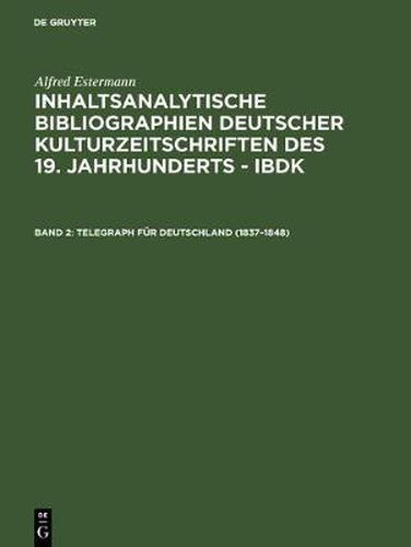 Cover image for Inhaltsanalytische Bibliographien deutscher Kulturzeitschriften des 19. Jahrhunderts - IBDK, Band 2, Telegraph fur Deutschland (1837-1848)