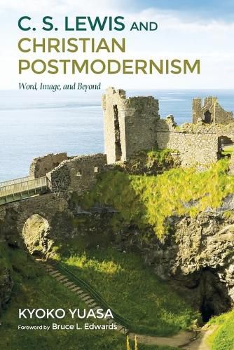 C.S. Lewis and Christian Postmodernism: Word, Image, and Beyond