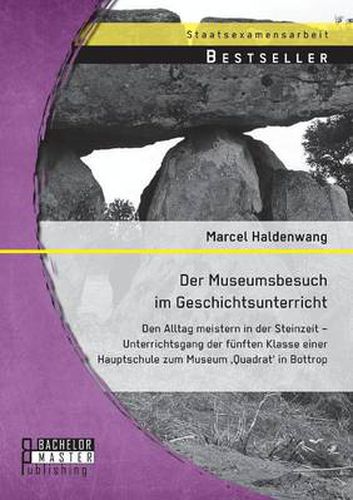 Der Museumsbesuch im Geschichtsunterricht: Den Alltag meistern in der Steinzeit - Unterrichtsgang der funften Klasse einer Hauptschule zum Museum 'Quadrat' in Bottrop