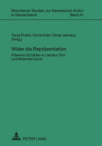 Wider Die Repraesentation: Praesens/Z Erzaehlen in Literatur, Film Und Bildender Kunst