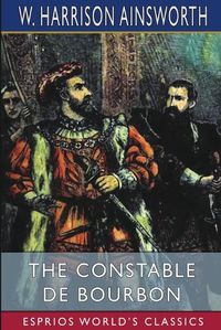 Cover image for The Constable De Bourbon (Esprios Classics)