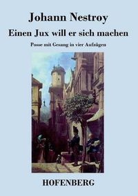 Cover image for Einen Jux will er sich machen: Posse mit Gesang in vier Aufzugen