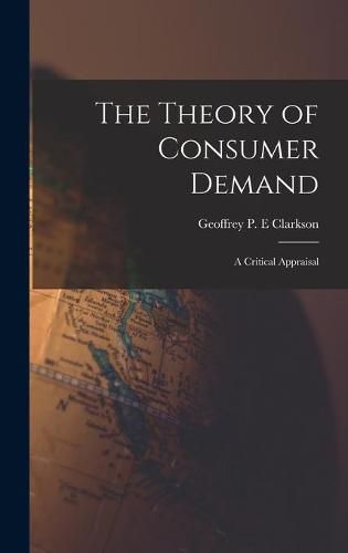 Cover image for The Theory of Consumer Demand: a Critical Appraisal