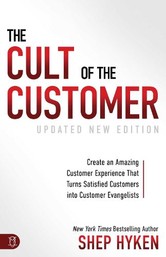 Cover image for The Cult of the Customer: Create an Amazing Customer Experience That Turns Satisfied Customers Into Customer Evangelists