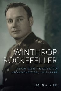 Cover image for Winthrop Rockefeller: From New Yorker to Arkansawyer, 1912-1956