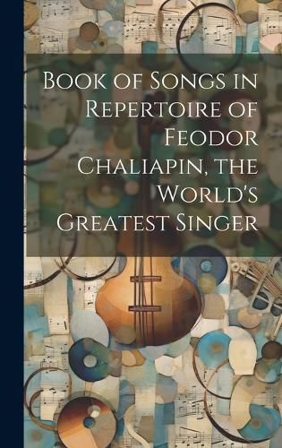 Cover image for Book of Songs in Repertoire of Feodor Chaliapin, the World's Greatest Singer