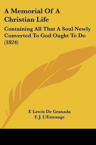 Cover image for A Memorial of a Christian Life: Containing All That a Soul Newly Converted to God Ought to Do (1824)