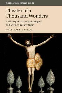 Cover image for Theater of a Thousand Wonders: A History of Miraculous Images and Shrines in New Spain