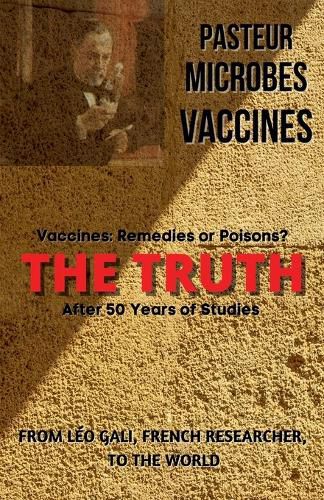 Cover image for Pasteur, Microbes, Vaccines, the Truth