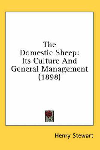 Cover image for The Domestic Sheep: Its Culture and General Management (1898)