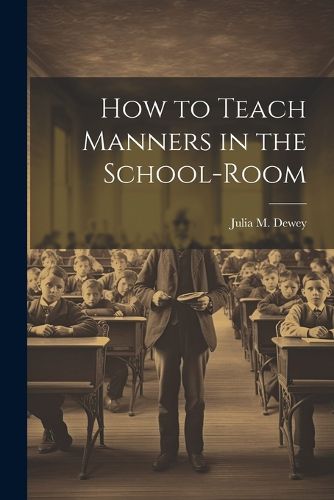 Cover image for How to Teach Manners in the School-Room