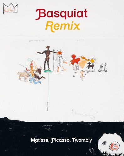 Cover image for Basquiat Remixed: Matisse, Picasso, Twombly