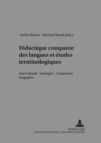 Cover image for Didactique Comparee Des Langues Et Etudes Terminologiques: Interculturel - Strategies - Conscience Langagiere