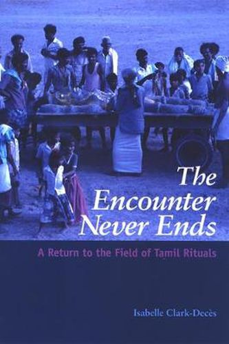 Cover image for The Encounter Never Ends: A Return to the Field of Tamil Rituals