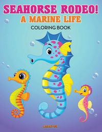 Cover image for Seahorse Rodeo! a Marine Life Coloring Book