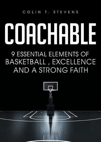 Coachable: 9 Essential Elements of Basketball, Excellence and a Strong Faith