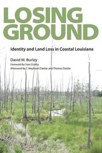 Cover image for Losing Ground: Identity and Land Loss in Coastal Louisiana