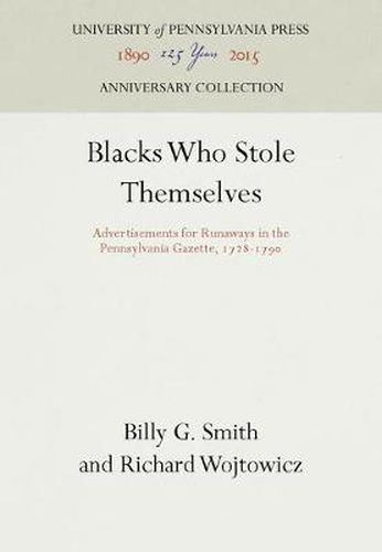 Cover image for Blacks Who Stole Themselves: Advertisements for Runaways in the Pennsylvania Gazette, 1728-179