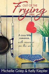 Cover image for Out of the Frying Pan: A cozy little romance ... with murder on the side.