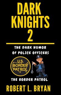 Cover image for DARK KNIGHTS, The dark Humor of Police Officers