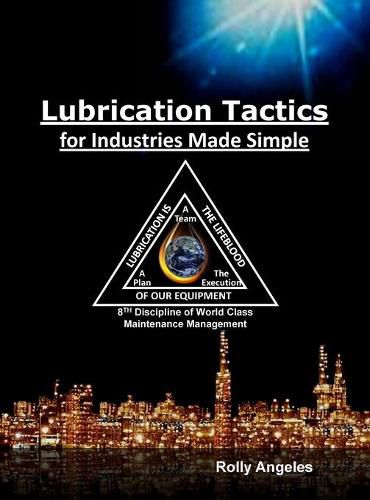 Cover image for Lubrication Tactics for Industries Made Easy: 8th Discipline on World Class Maintenance Management