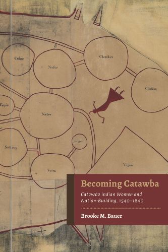 Cover image for Becoming Catawba: Catawba Indian Women and Nation-Building, 1540-1840