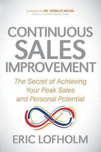 Cover image for Continuous Sales Improvement: The Secret of Achieving Your Peak Sales and Personal Potential