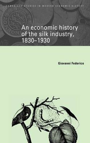 Cover image for An Economic History of the Silk Industry, 1830-1930