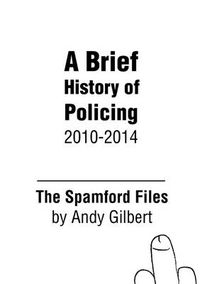 Cover image for The Spamford Files: A Brief History of Policing 2010-2014