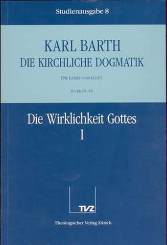 Cover image for Karl Barth: Die Kirchliche Dogmatik. Studienausgabe: Band 8: II.1 28-30: Die Wirklichkeit Gottes I