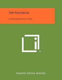 Cover image for The Pocomchi: A Sociolinguistic Study