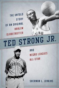 Cover image for Ted Strong Jr.: The Untold Story of an Original Harlem Globetrotter and Negro Leagues All-Star