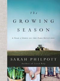 Cover image for The Growing Season: A Year of Down-on-the-Farm Devotions