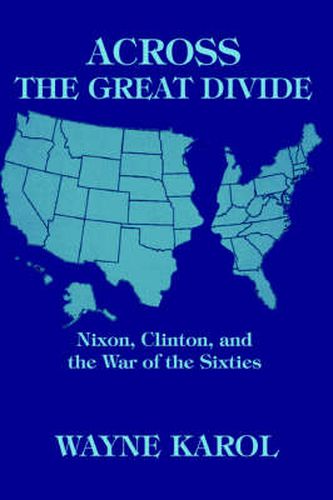 Cover image for Across the Great Divide: Nixon, Clinton, and the War of the Sixties